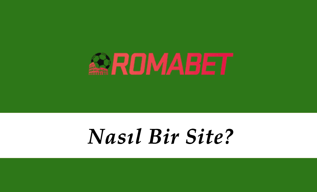 Romabet Nasıl Bir Site?