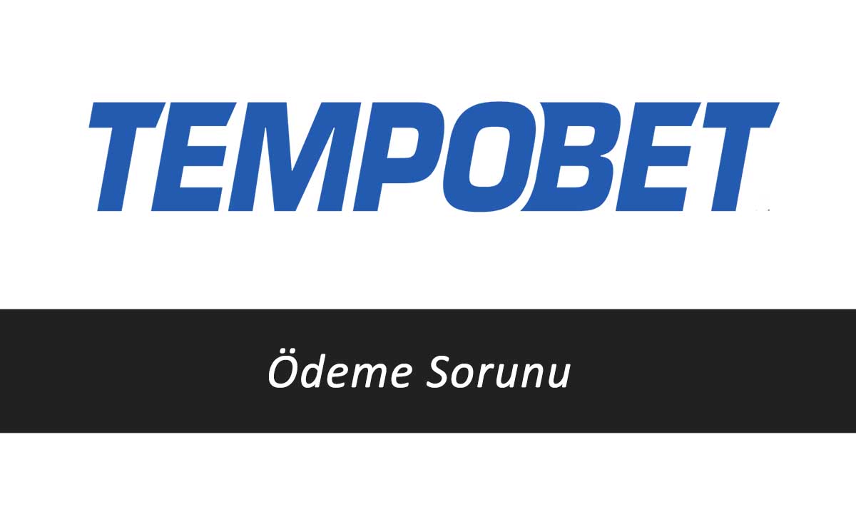 Tempobet Ödeme Sorunu